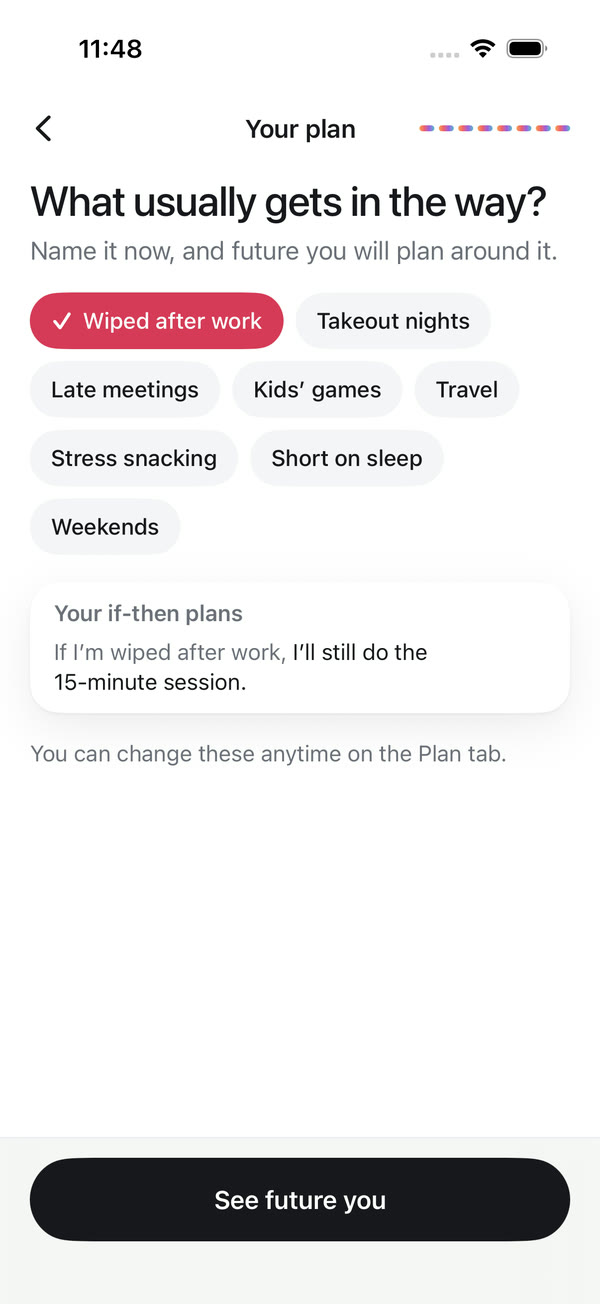 There's plan screen asking what usually gets in the way, with choices like Wiped after work and Takeout nights, and the if-then plan: If I'm wiped after work, I'll still do the 15-minute session.